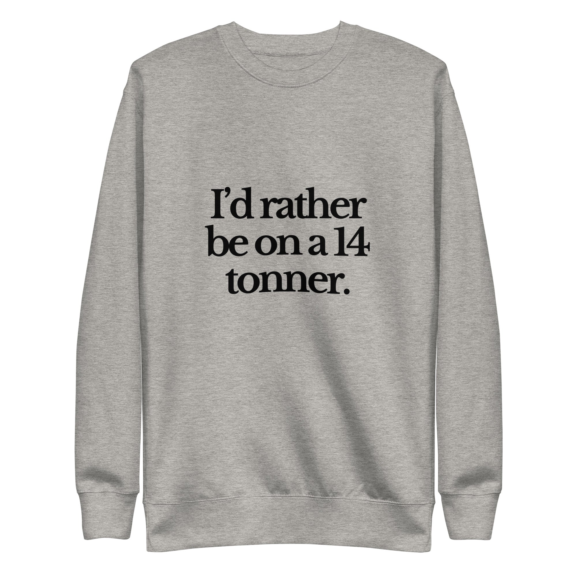 The Tractor Mugs Store Sweatshirt Carbon Grey / S I'D RATHER BE ON A 14 TONNER | Unisex Premium Sweatshirt Quality Farmers Merch