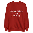 The Tractor Mugs Store Sweatshirt Cardinal / S CRANKY WHEN NOT FARMING | Unisex Premium Sweatshirt Quality Farmers Merch