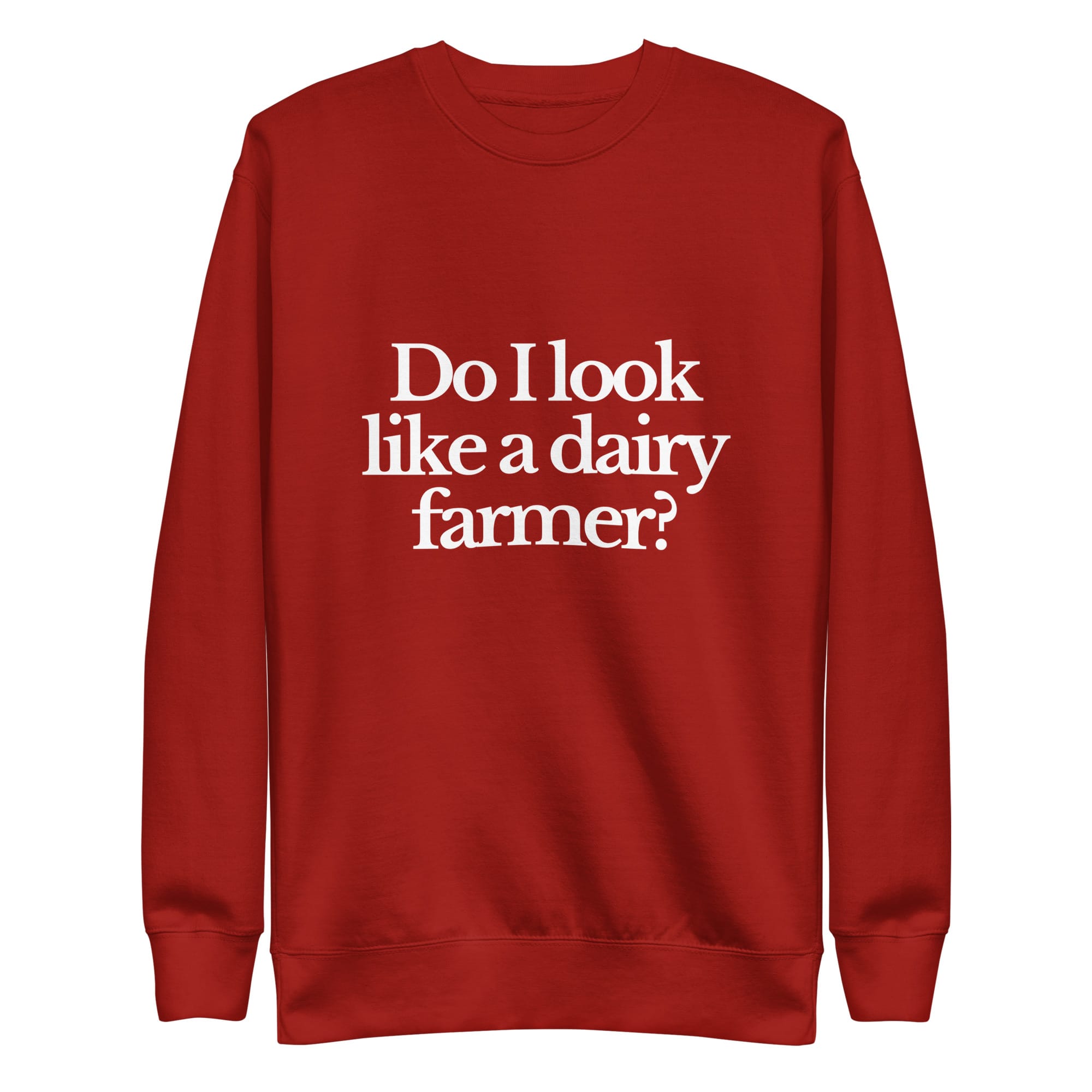 The Tractor Mugs Store Sweatshirt Cardinal / S DO I LOOK LIKE A DAIRY FARMER | Unisex Premium Sweatshirt Quality Farmers Merch