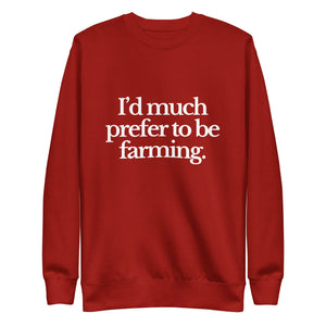 The Tractor Mugs Store Sweatshirt Cardinal / S I'D MUCH PREFER TO BE FARMING | Unisex Premium Sweatshirt Quality Farmers Merch