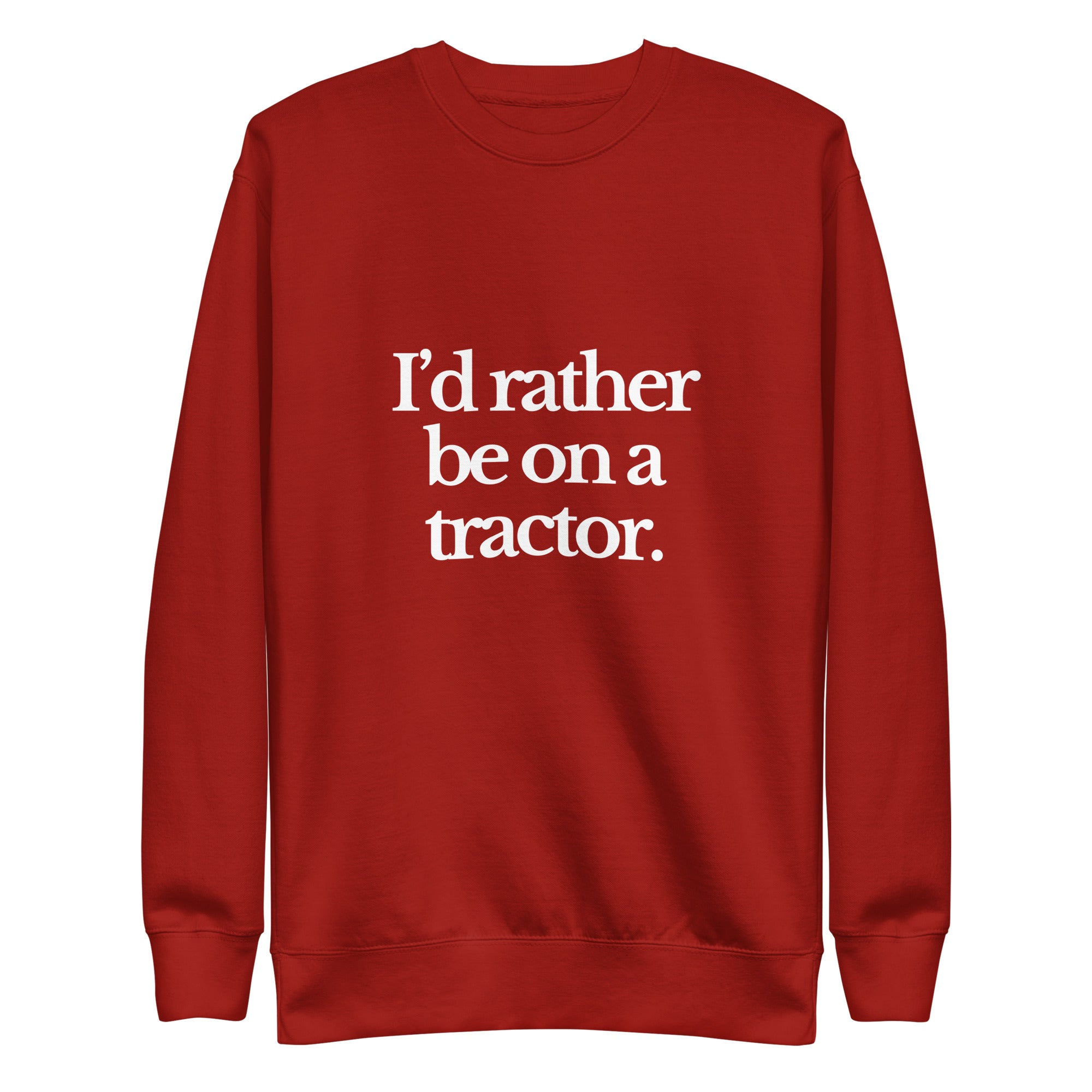 The Tractor Mugs Store Sweatshirt Cardinal / S I'D RATHER BE ON A TRACTOR | Unisex Premium Sweatshirt Quality Farmers Merch