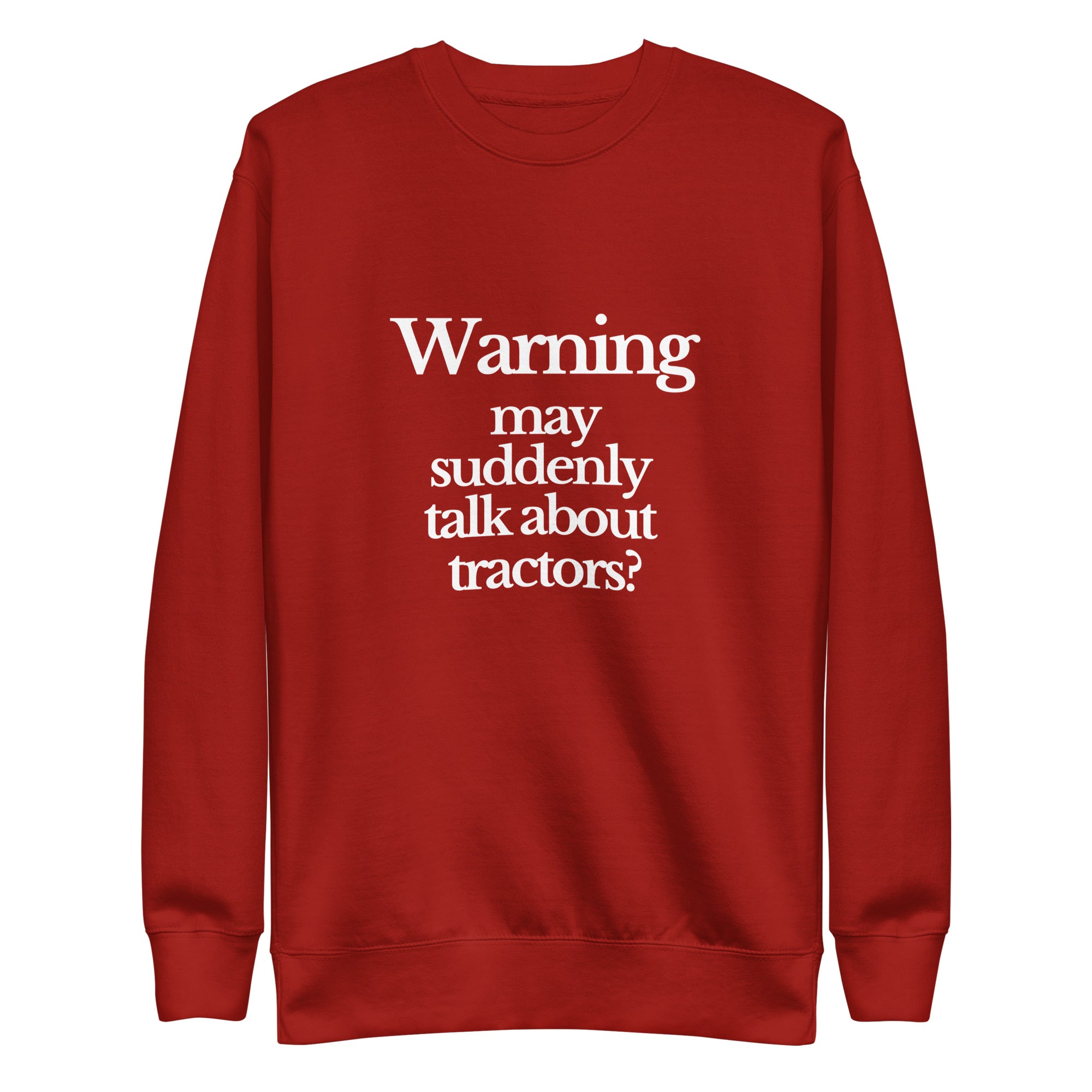 The Tractor Mugs Store Sweatshirt Cardinal / S WARNING MAY SUDDENLY TALK ABOUT TRACTORS | Unisex Premium Sweatshirt Quality Farmers Merch