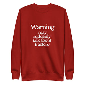 The Tractor Mugs Store Sweatshirt Cardinal / S WARNING MAY SUDDENLY TALK ABOUT TRACTORS | Unisex Premium Sweatshirt Quality Farmers Merch