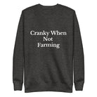 The Tractor Mugs Store Sweatshirt Charcoal Heather / S CRANKY WHEN NOT FARMING | Unisex Premium Sweatshirt Quality Farmers Merch