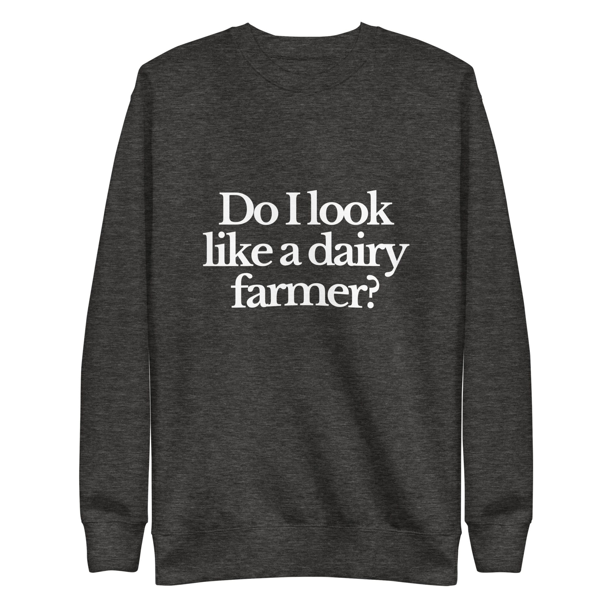 The Tractor Mugs Store Sweatshirt Charcoal Heather / S DO I LOOK LIKE A DAIRY FARMER | Unisex Premium Sweatshirt Quality Farmers Merch