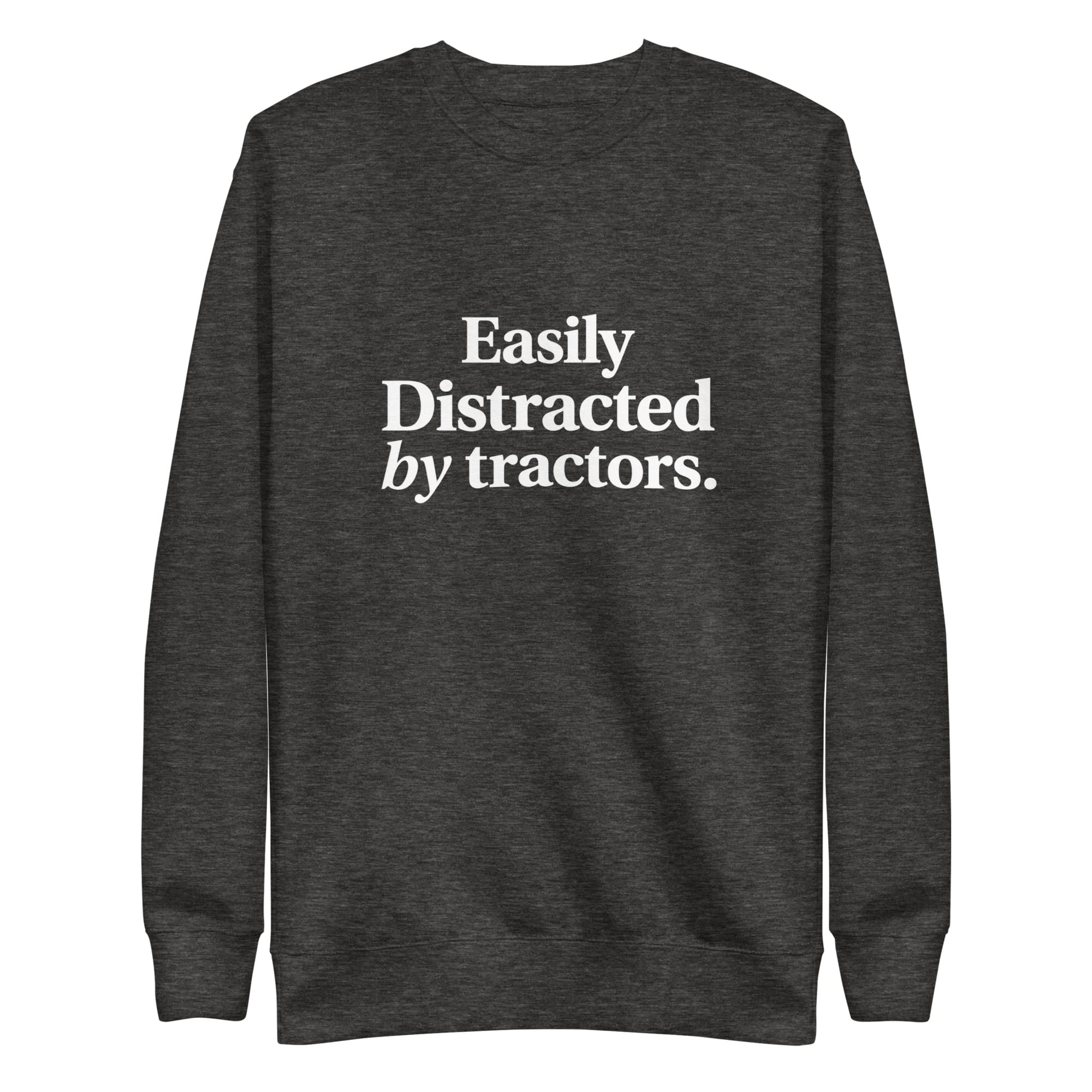 The Tractor Mugs Store Sweatshirt Charcoal Heather / S EASILY DISTRACTED BY TRACTORS | Unisex Premium Sweatshirt Quality Farmers Merch