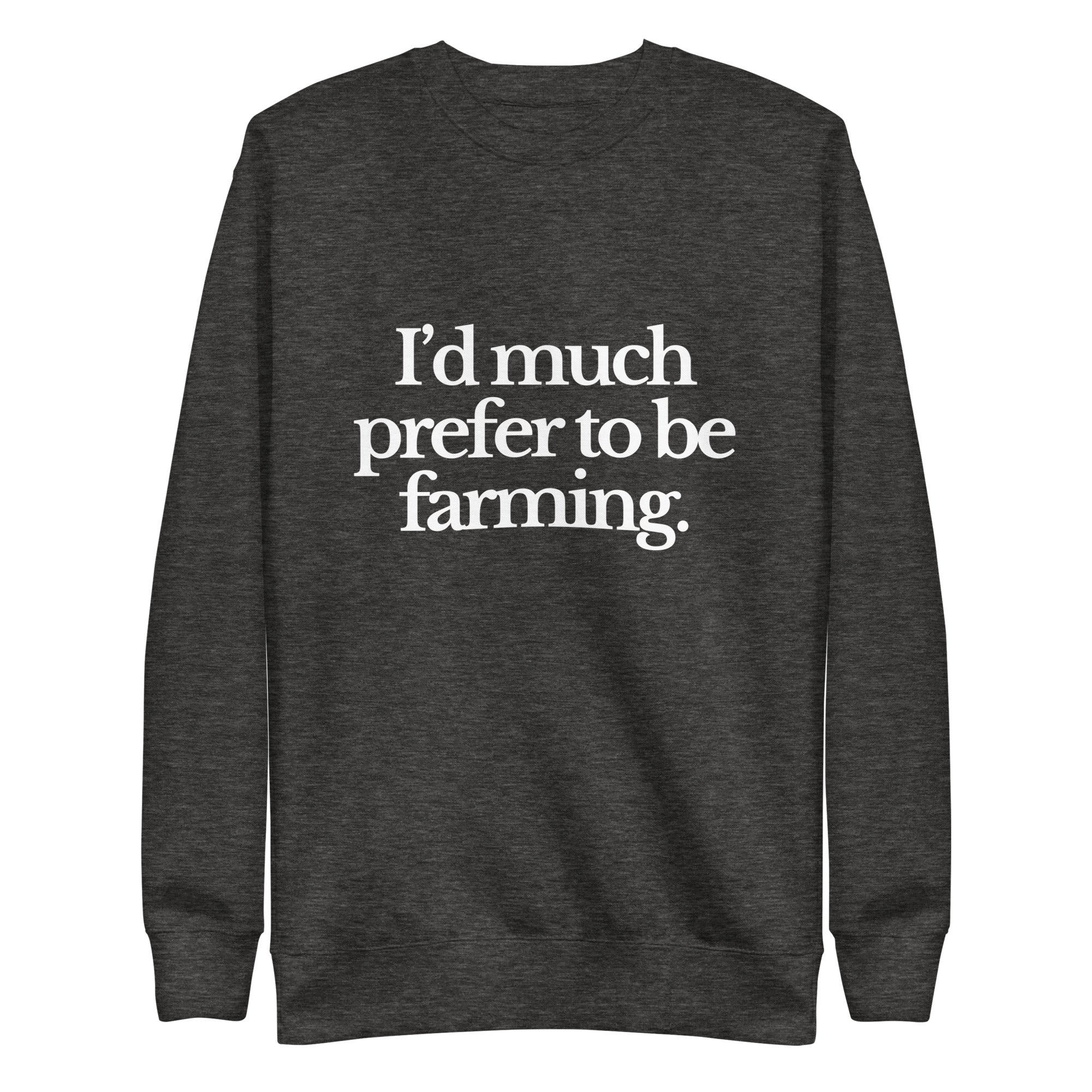 The Tractor Mugs Store Sweatshirt Charcoal Heather / S I'D MUCH PREFER TO BE FARMING | Unisex Premium Sweatshirt Quality Farmers Merch