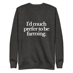 The Tractor Mugs Store Sweatshirt Charcoal Heather / S I'D MUCH PREFER TO BE FARMING | Unisex Premium Sweatshirt Quality Farmers Merch