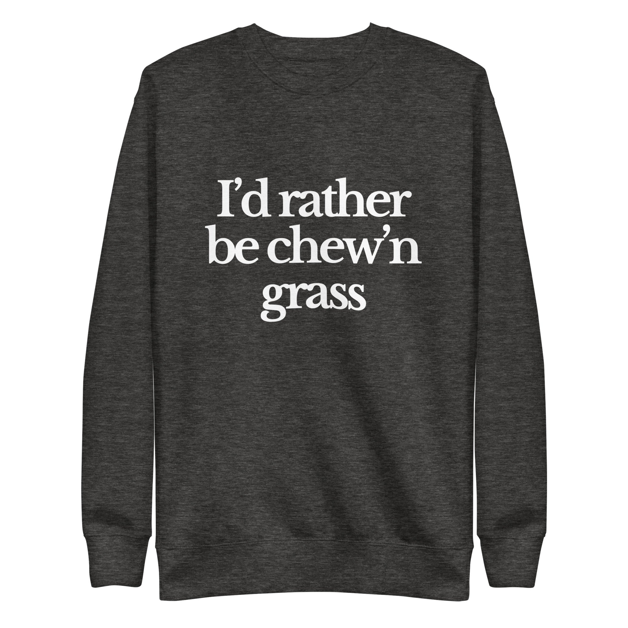 The Tractor Mugs Store Sweatshirt Charcoal Heather / S I'D RATHER BE CHEW'N GRASS | Unisex Premium Sweatshirt Quality Farmers Merch