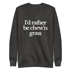 The Tractor Mugs Store Sweatshirt Charcoal Heather / S I'D RATHER BE CHEW'N GRASS | Unisex Premium Sweatshirt Quality Farmers Merch