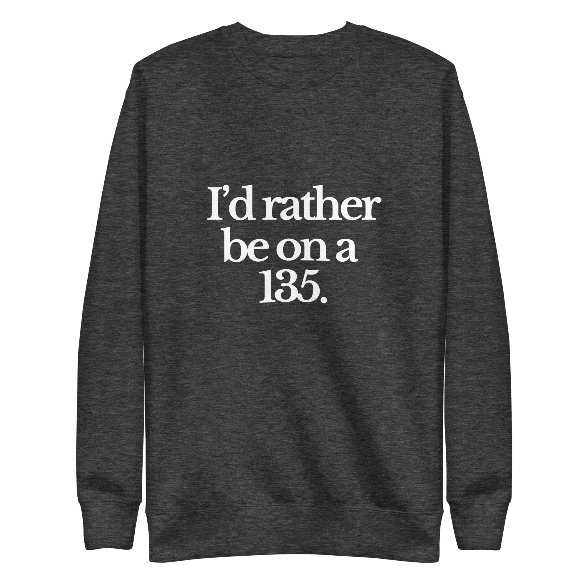 The Tractor Mugs Store Sweatshirt Charcoal Heather / S I'D RATHER BE ON A 135 | Unisex Premium Sweatshirt Quality Farmers Merch