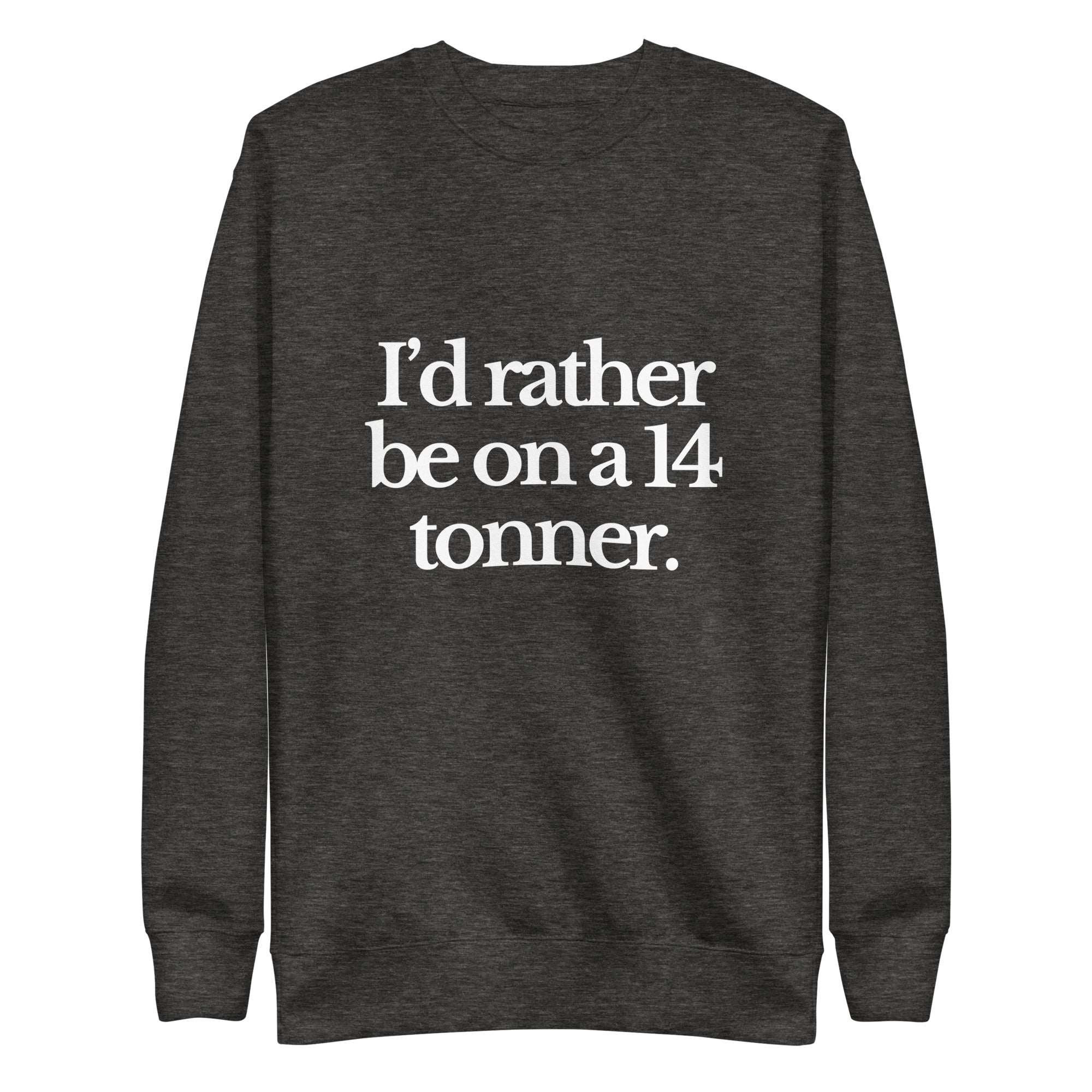 The Tractor Mugs Store Sweatshirt Charcoal Heather / S I'D RATHER BE ON A 14 TONNER | Unisex Premium Sweatshirt Quality Farmers Merch