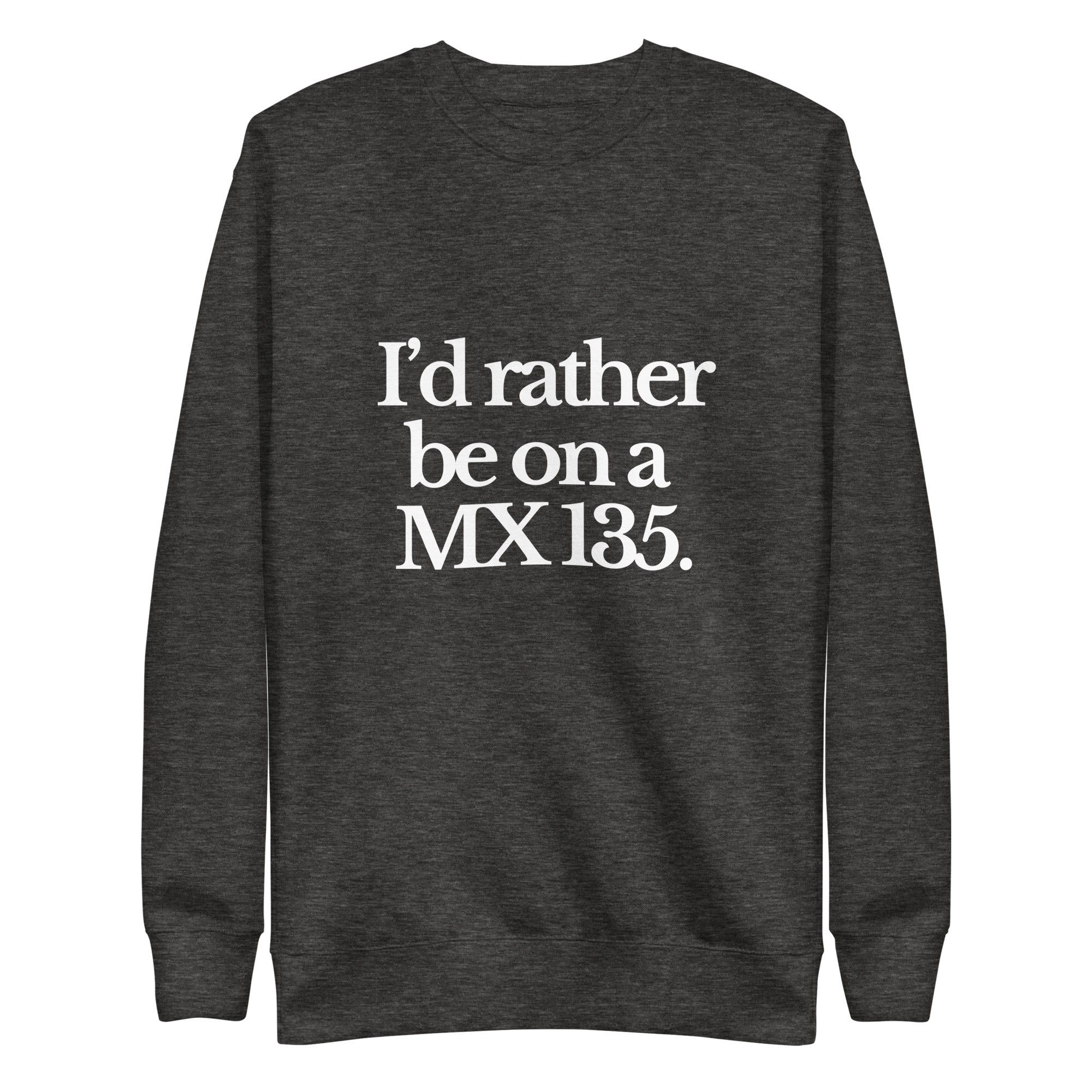 The Tractor Mugs Store Sweatshirt Charcoal Heather / S I'D RATHER BE ON A MX 135 | Unisex Premium Sweatshirt Quality Farmers Merch