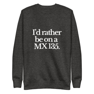The Tractor Mugs Store Sweatshirt Charcoal Heather / S I'D RATHER BE ON A MX 135 | Unisex Premium Sweatshirt Quality Farmers Merch