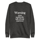 The Tractor Mugs Store Sweatshirt Charcoal Heather / S WARNING MAY SUDDENLY TALK ABOUT TRACTORS | Unisex Premium Sweatshirt Quality Farmers Merch