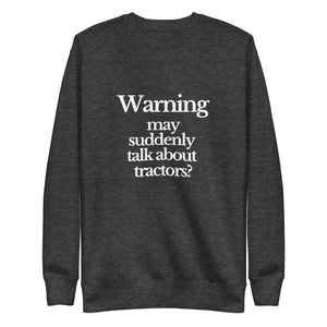 The Tractor Mugs Store Sweatshirt Charcoal Heather / S WARNING MAY SUDDENLY TALK ABOUT TRACTORS | Unisex Premium Sweatshirt Quality Farmers Merch