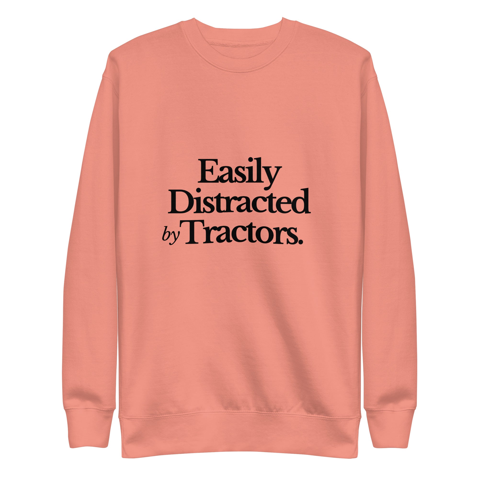 The Tractor Mugs Store Sweatshirt Dusty Rose / S EASILY DISTRACTED BY TRACTORS | Unisex Premium Sweatshirt Quality Farmers Merch