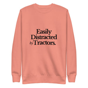 The Tractor Mugs Store Sweatshirt Dusty Rose / S EASILY DISTRACTED BY TRACTORS | Unisex Premium Sweatshirt Quality Farmers Merch