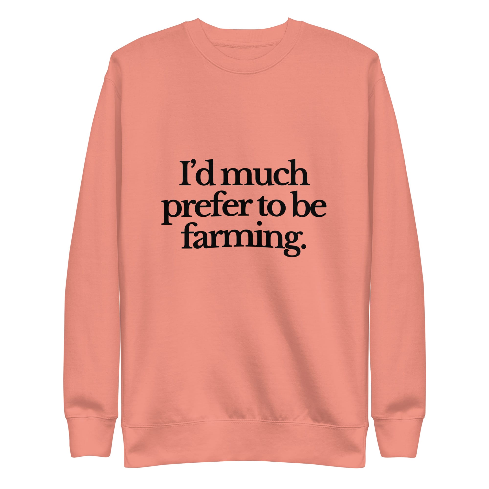 The Tractor Mugs Store Sweatshirt Dusty Rose / S I'D MUCH PREFER TO BE FARMING | Unisex Premium Sweatshirt Quality Farmers Merch