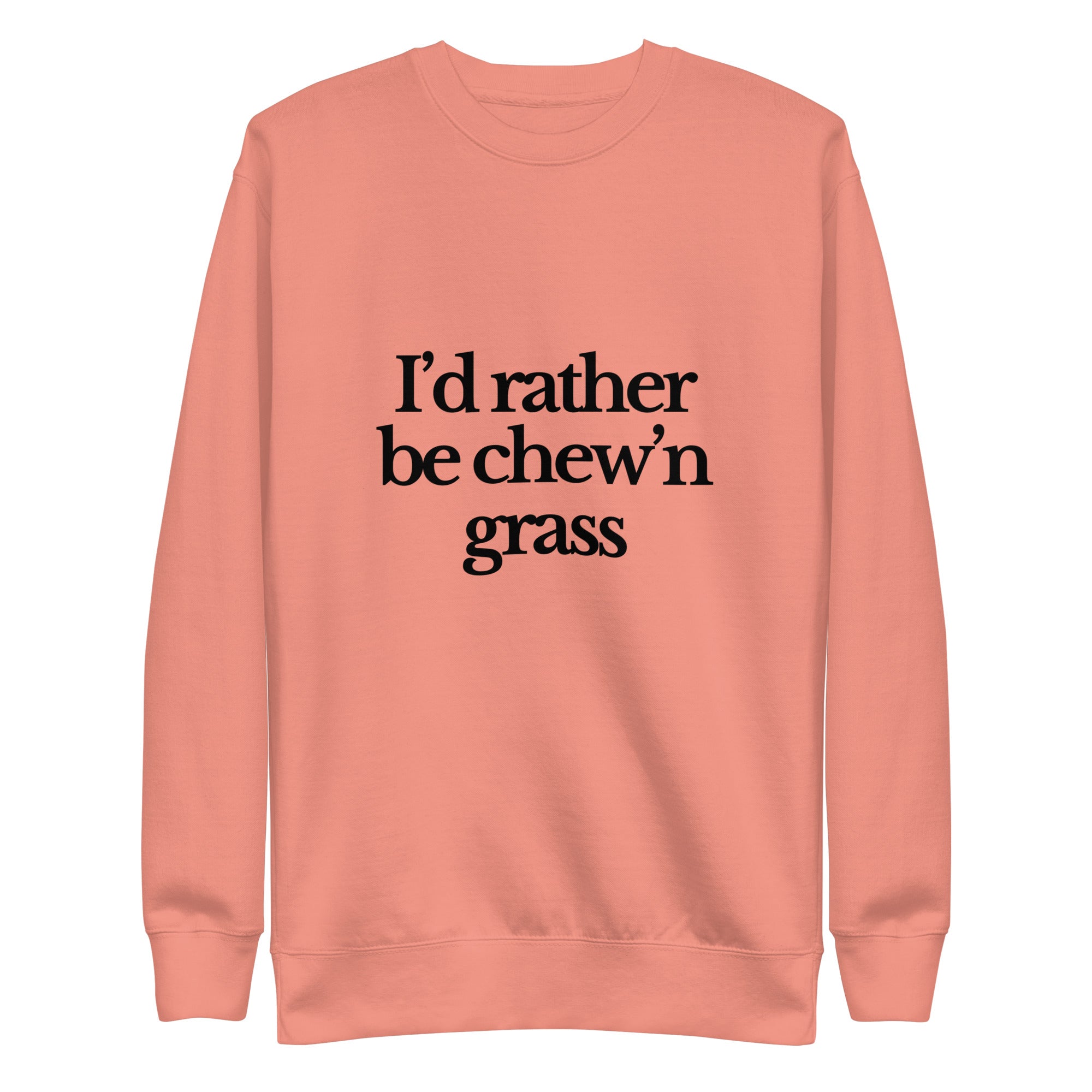 The Tractor Mugs Store Sweatshirt Dusty Rose / S I'D RATHER BE CHEW'N GRASS | Unisex Premium Sweatshirt Quality Farmers Merch