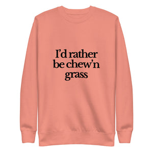 The Tractor Mugs Store Sweatshirt Dusty Rose / S I'D RATHER BE CHEW'N GRASS | Unisex Premium Sweatshirt Quality Farmers Merch