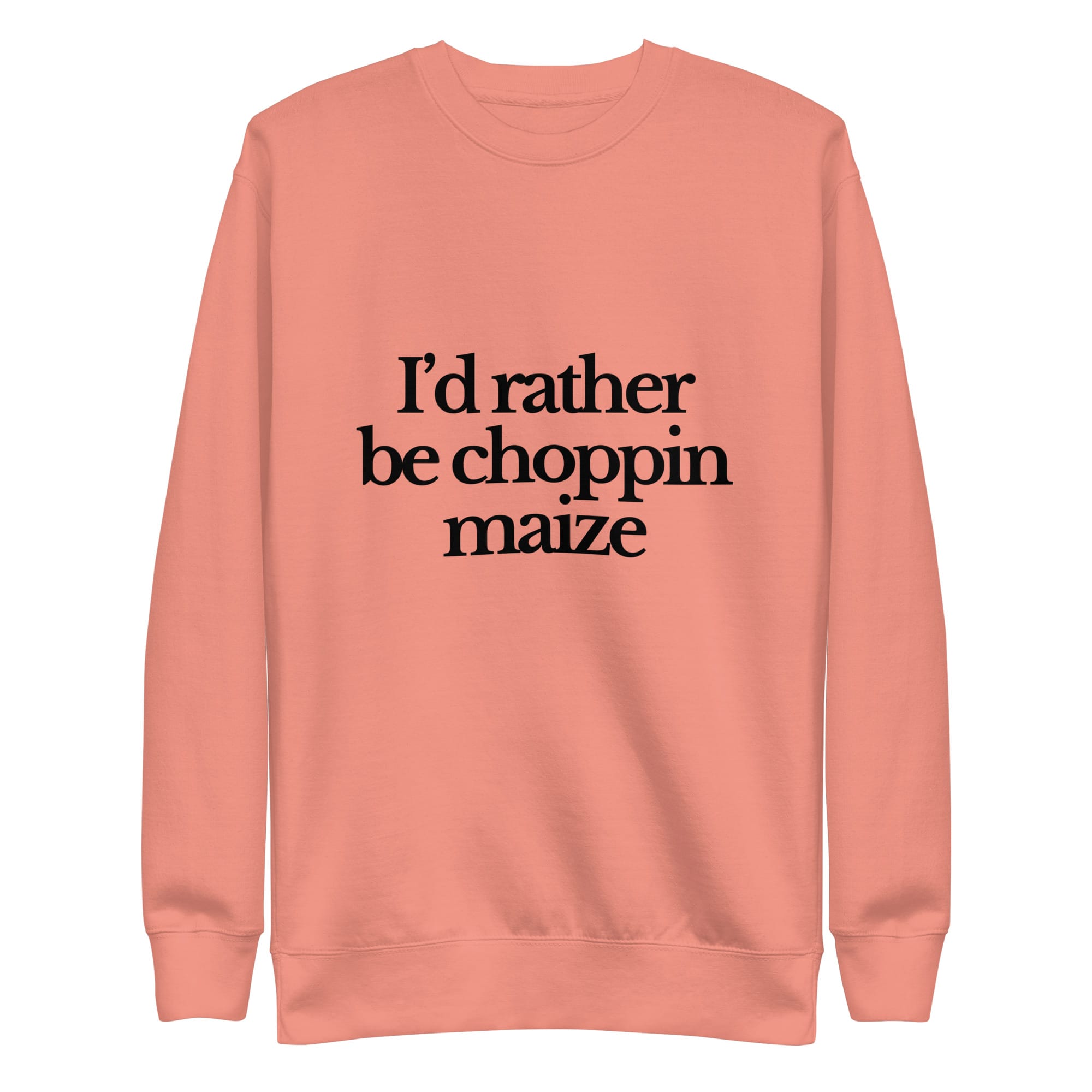 The Tractor Mugs Store Sweatshirt Dusty Rose / S I'D RATHER BE CHOPPIN MAIZE | Unisex Premium Sweatshirt Quality Farmers Merch