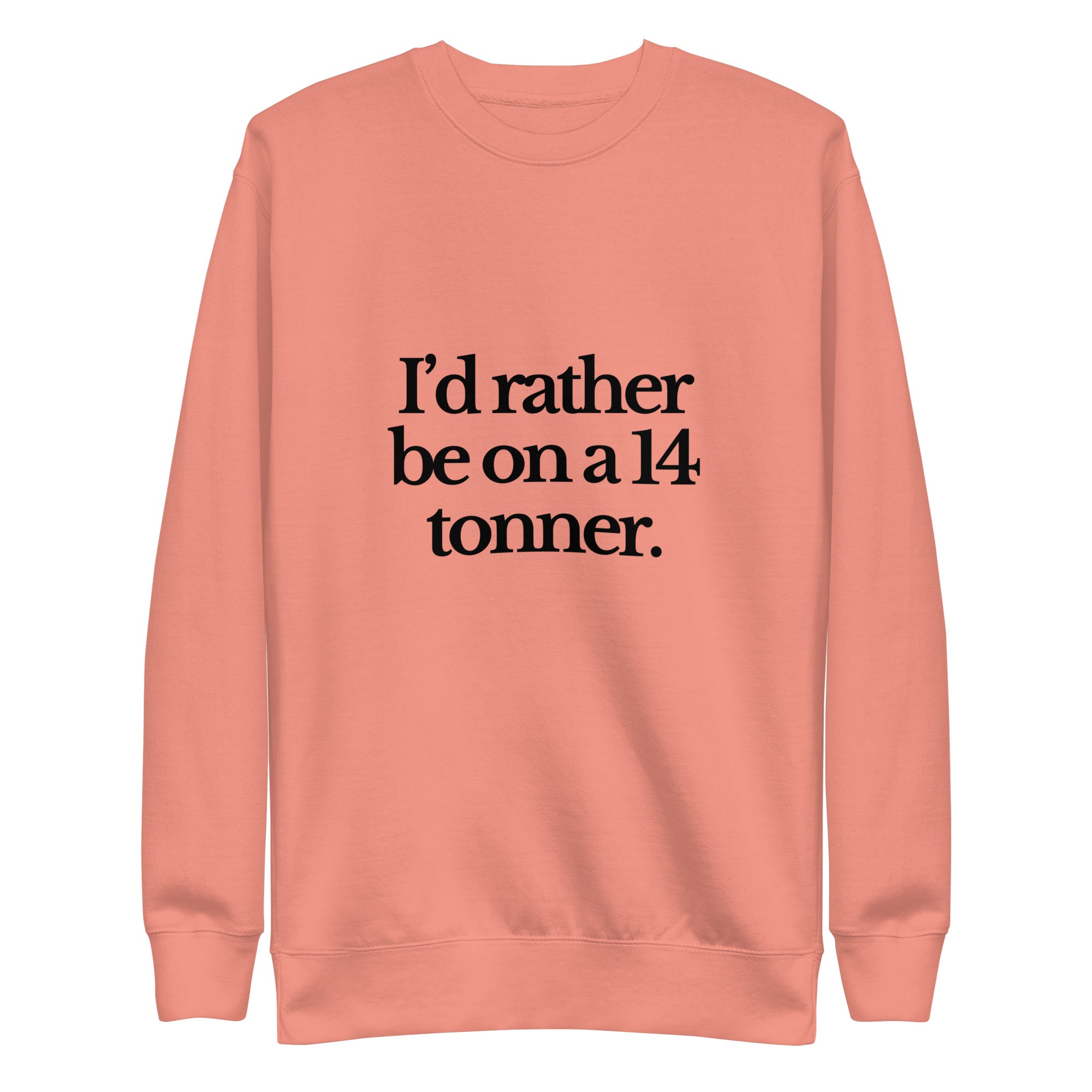 The Tractor Mugs Store Sweatshirt Dusty Rose / S I'D RATHER BE ON A 14 TONNER | Unisex Premium Sweatshirt Quality Farmers Merch