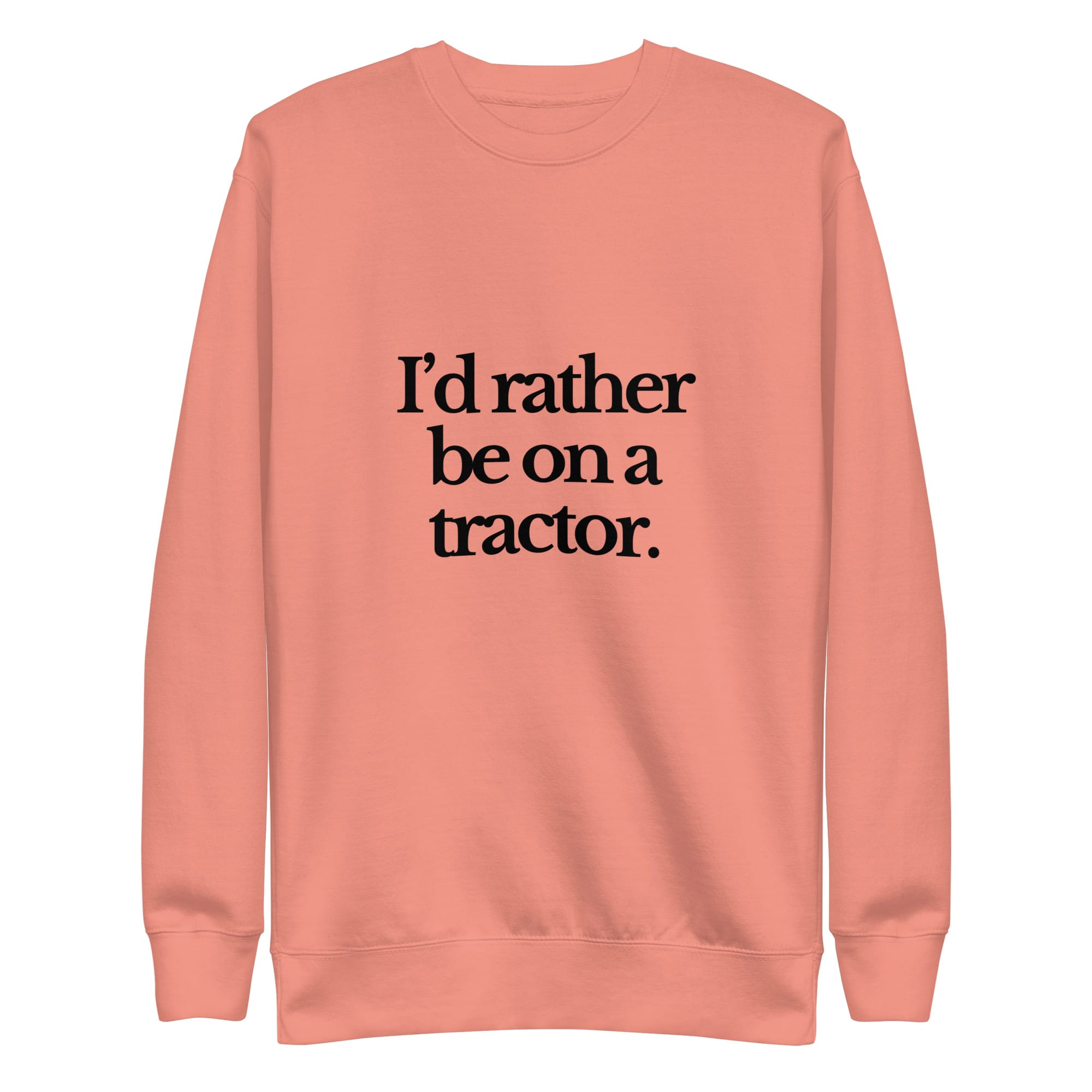 The Tractor Mugs Store Sweatshirt Dusty Rose / S I'D RATHER BE ON A TRACTOR | Unisex Premium Sweatshirt Quality Farmers Merch