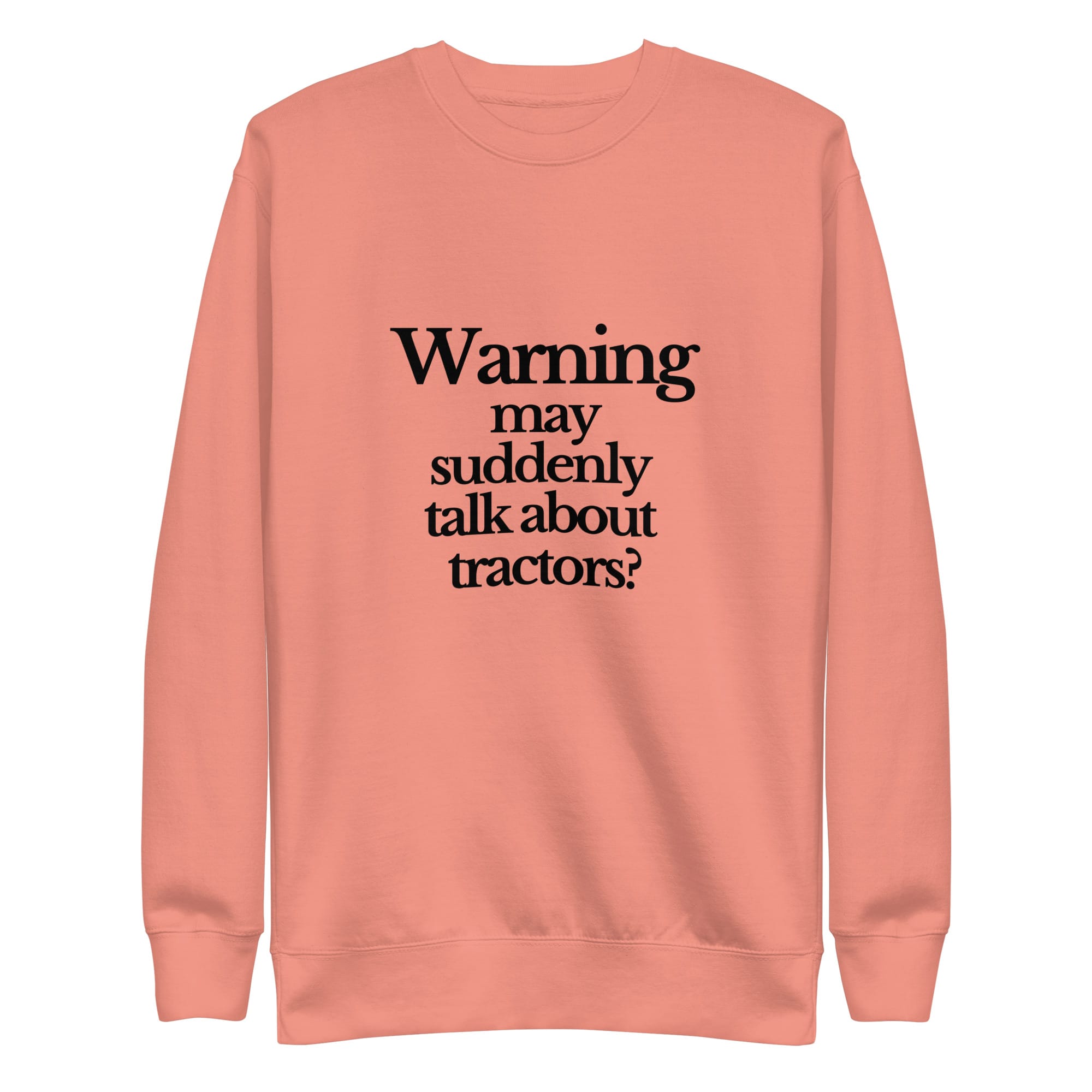 The Tractor Mugs Store Sweatshirt Dusty Rose / S WARNING MAY SUDDENLY TALK ABOUT TRACTORS | Unisex Premium Sweatshirt Quality Farmers Merch