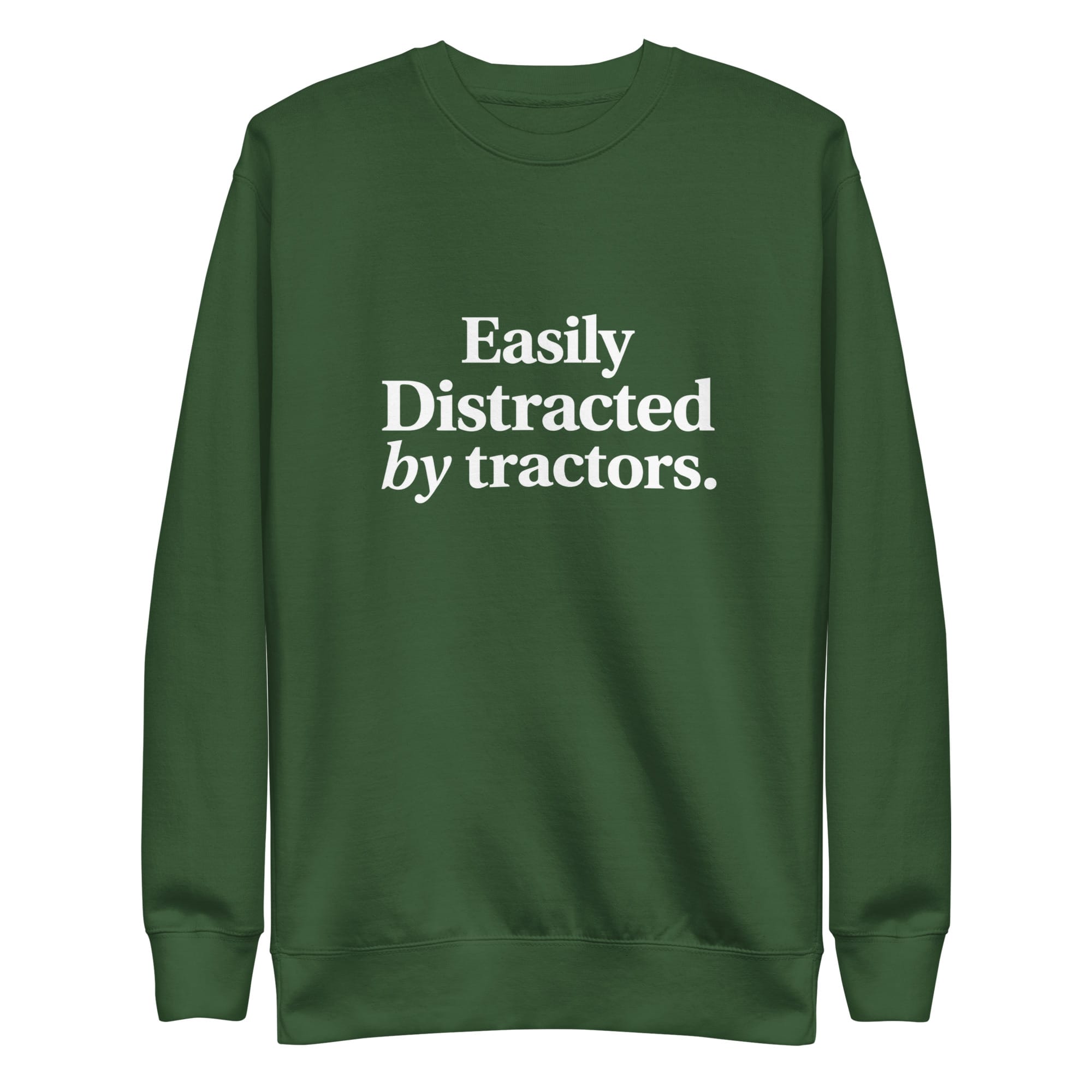 The Tractor Mugs Store Sweatshirt Forest Green / S EASILY DISTRACTED BY TRACTORS | Unisex Premium Sweatshirt Quality Farmers Merch