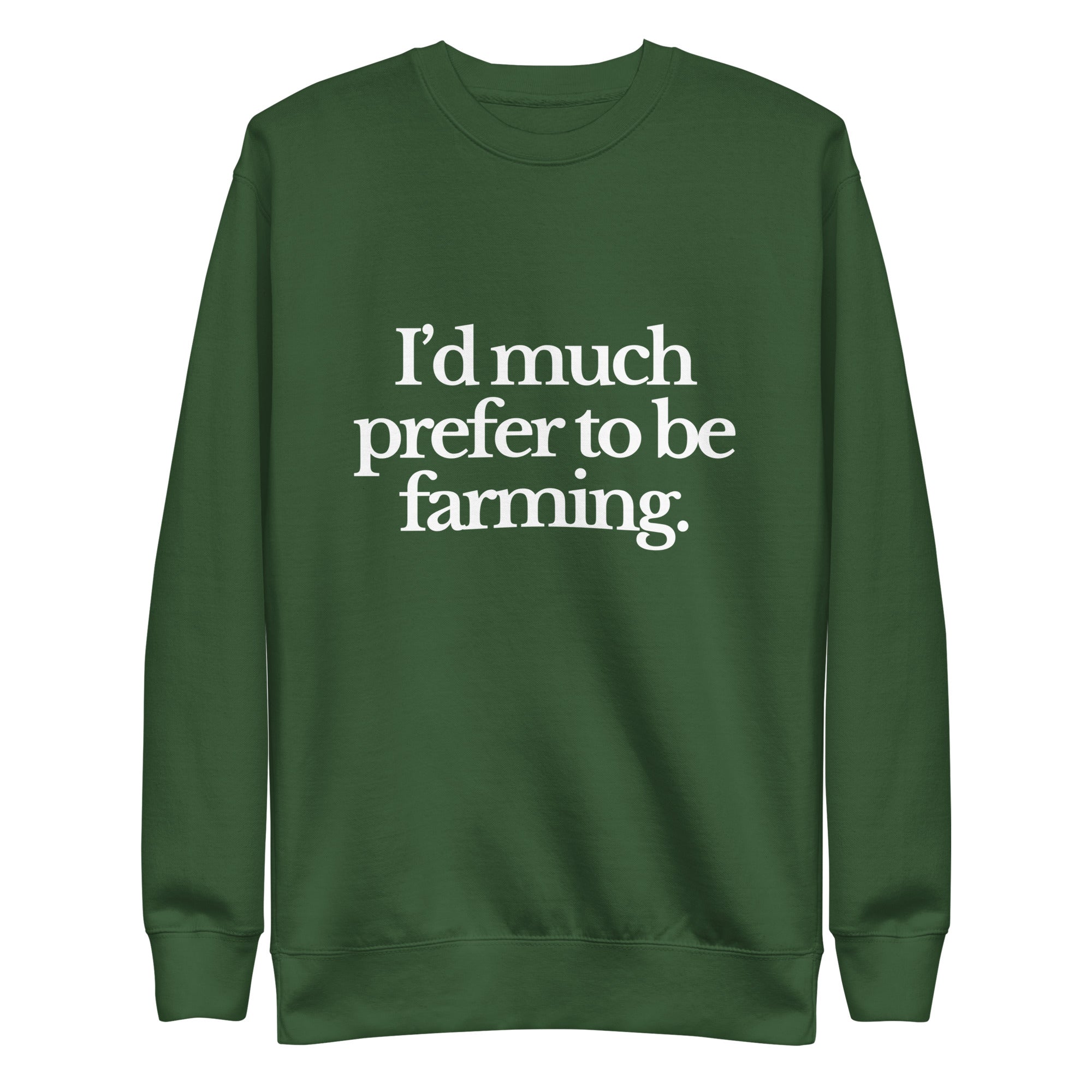 The Tractor Mugs Store Sweatshirt Forest Green / S I'D MUCH PREFER TO BE FARMING | Unisex Premium Sweatshirt Quality Farmers Merch