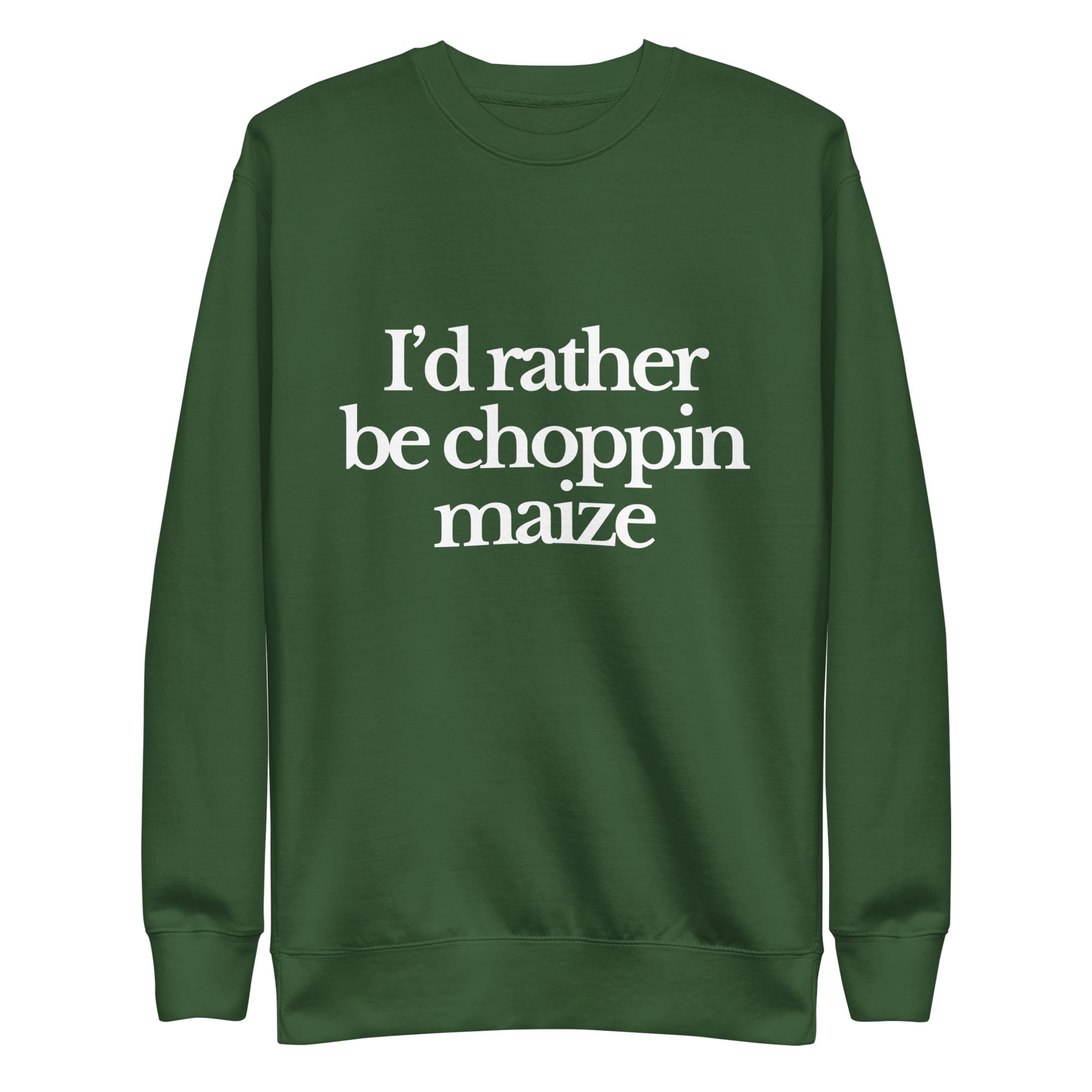 The Tractor Mugs Store Sweatshirt Forest Green / S I'D RATHER BE CHOPPIN MAIZE | Unisex Premium Sweatshirt Quality Farmers Merch
