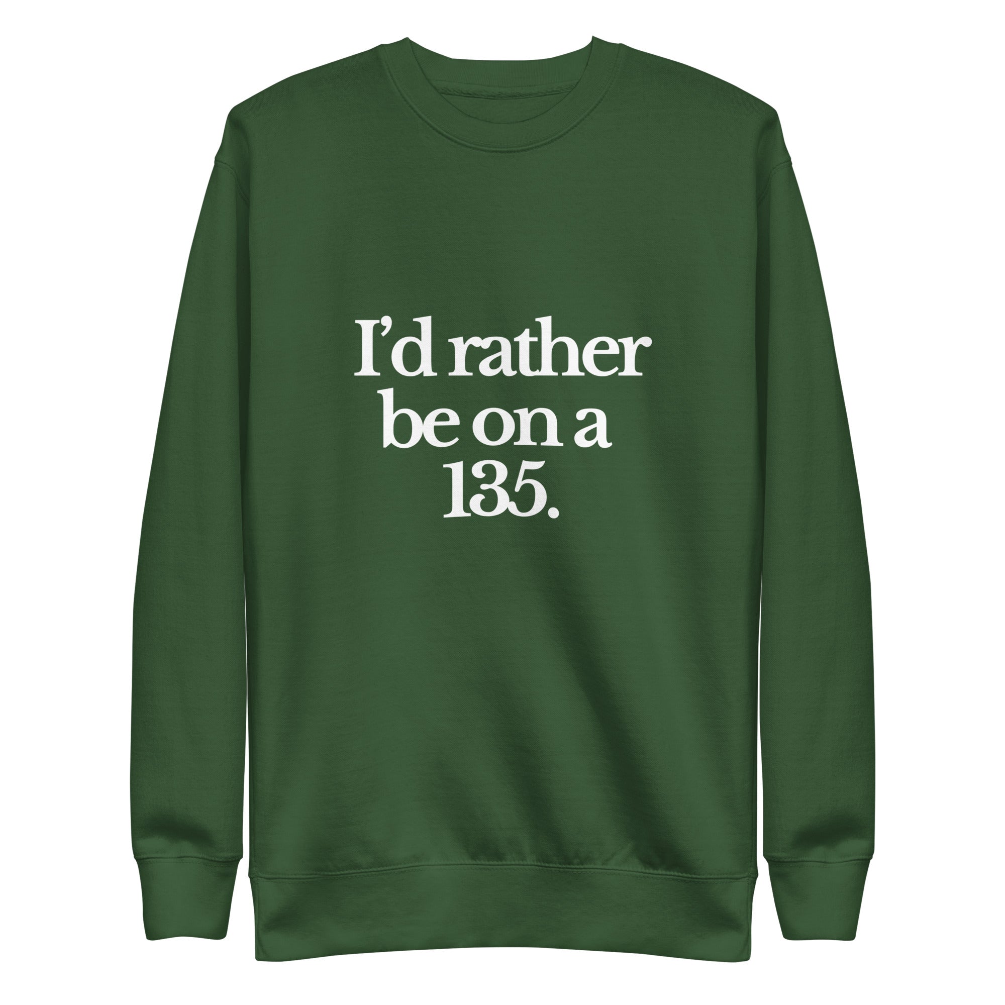 The Tractor Mugs Store Sweatshirt Forest Green / S I'D RATHER BE ON A 135 | Unisex Premium Sweatshirt Quality Farmers Merch