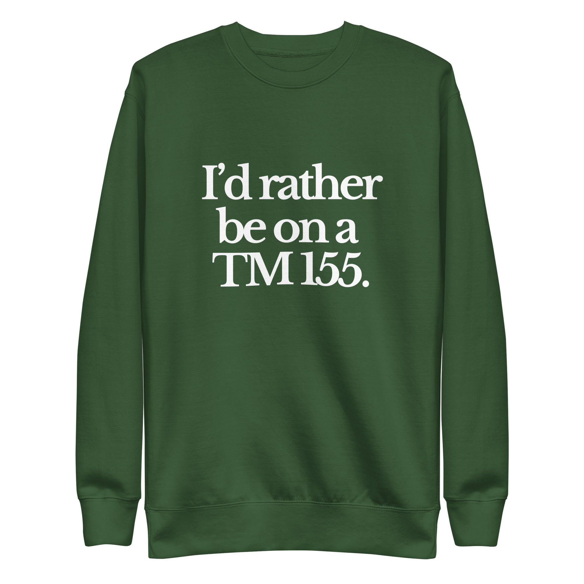 The Tractor Mugs Store Sweatshirt Forest Green / S I'D RATHER BE ON A TM 155 | Unisex Premium Sweatshirt Quality Farmers Merch