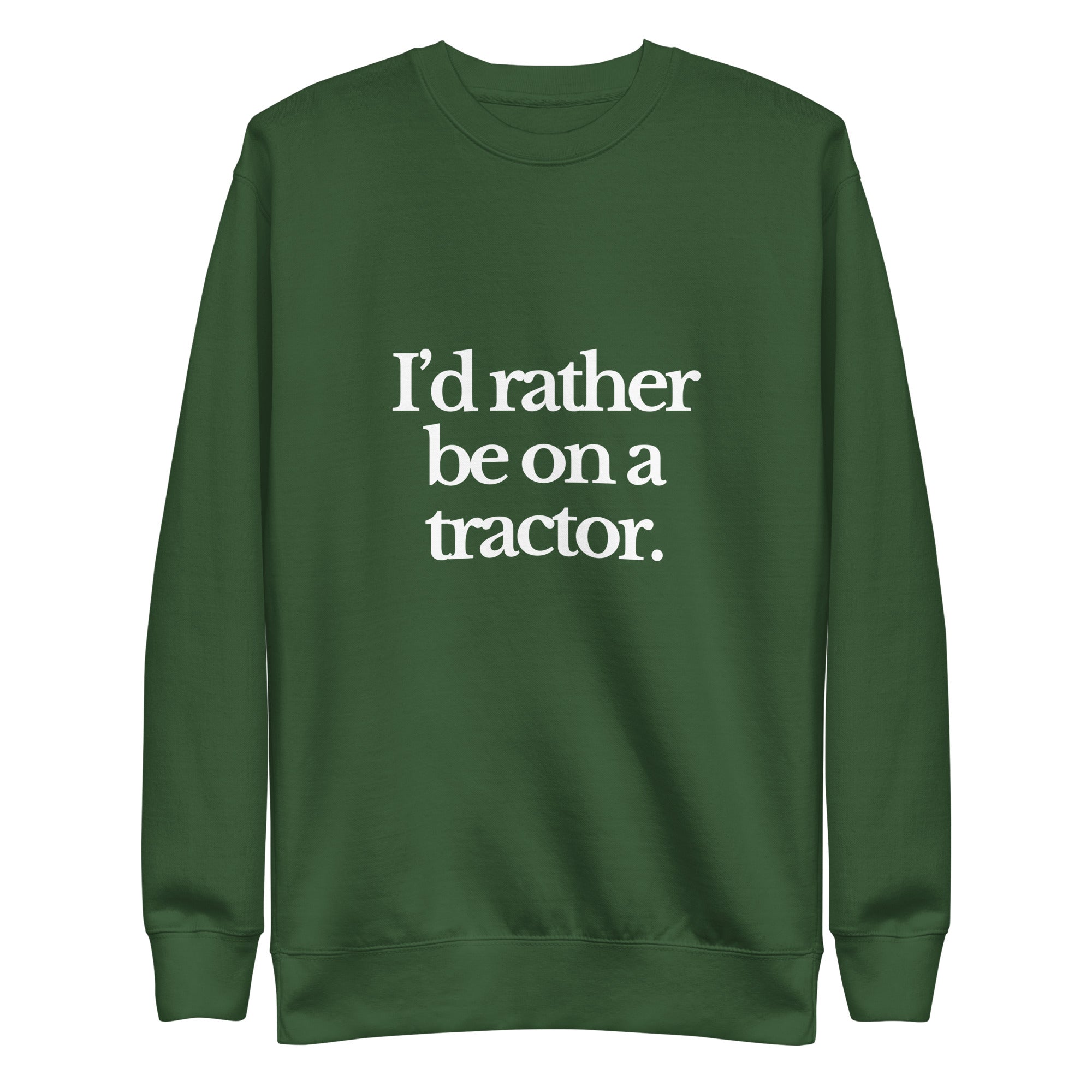The Tractor Mugs Store Sweatshirt Forest Green / S I'D RATHER BE ON A TRACTOR | Unisex Premium Sweatshirt Quality Farmers Merch