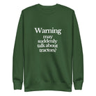The Tractor Mugs Store Sweatshirt Forest Green / S WARNING MAY SUDDENLY TALK ABOUT TRACTORS | Unisex Premium Sweatshirt Quality Farmers Merch