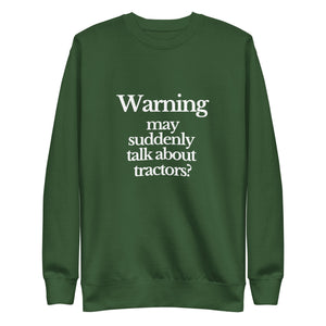 The Tractor Mugs Store Sweatshirt Forest Green / S WARNING MAY SUDDENLY TALK ABOUT TRACTORS | Unisex Premium Sweatshirt Quality Farmers Merch