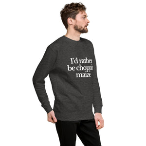 The Tractor Mugs Store Sweatshirt I'D RATHER BE CHOPPIN MAIZE | Unisex Premium Sweatshirt Quality Farmers Merch