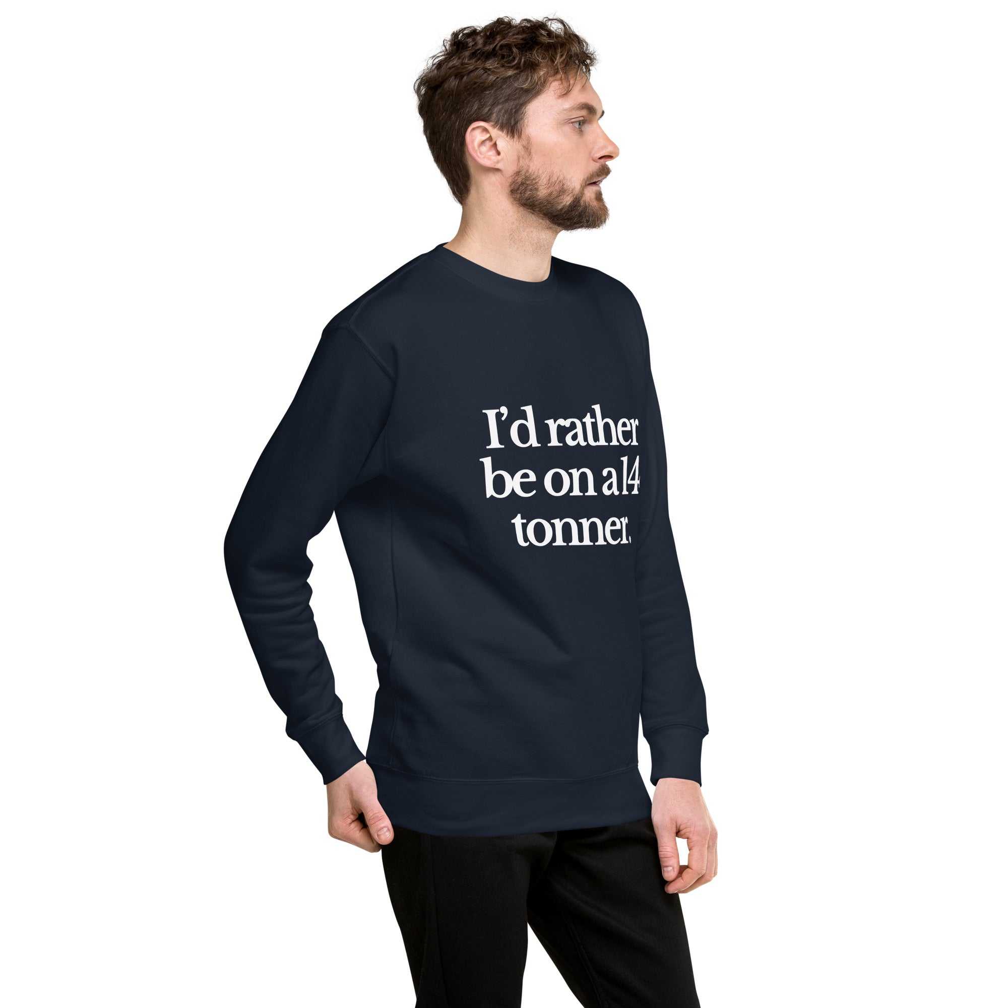 The Tractor Mugs Store Sweatshirt I'D RATHER BE ON A 14 TONNER | Unisex Premium Sweatshirt Quality Farmers Merch