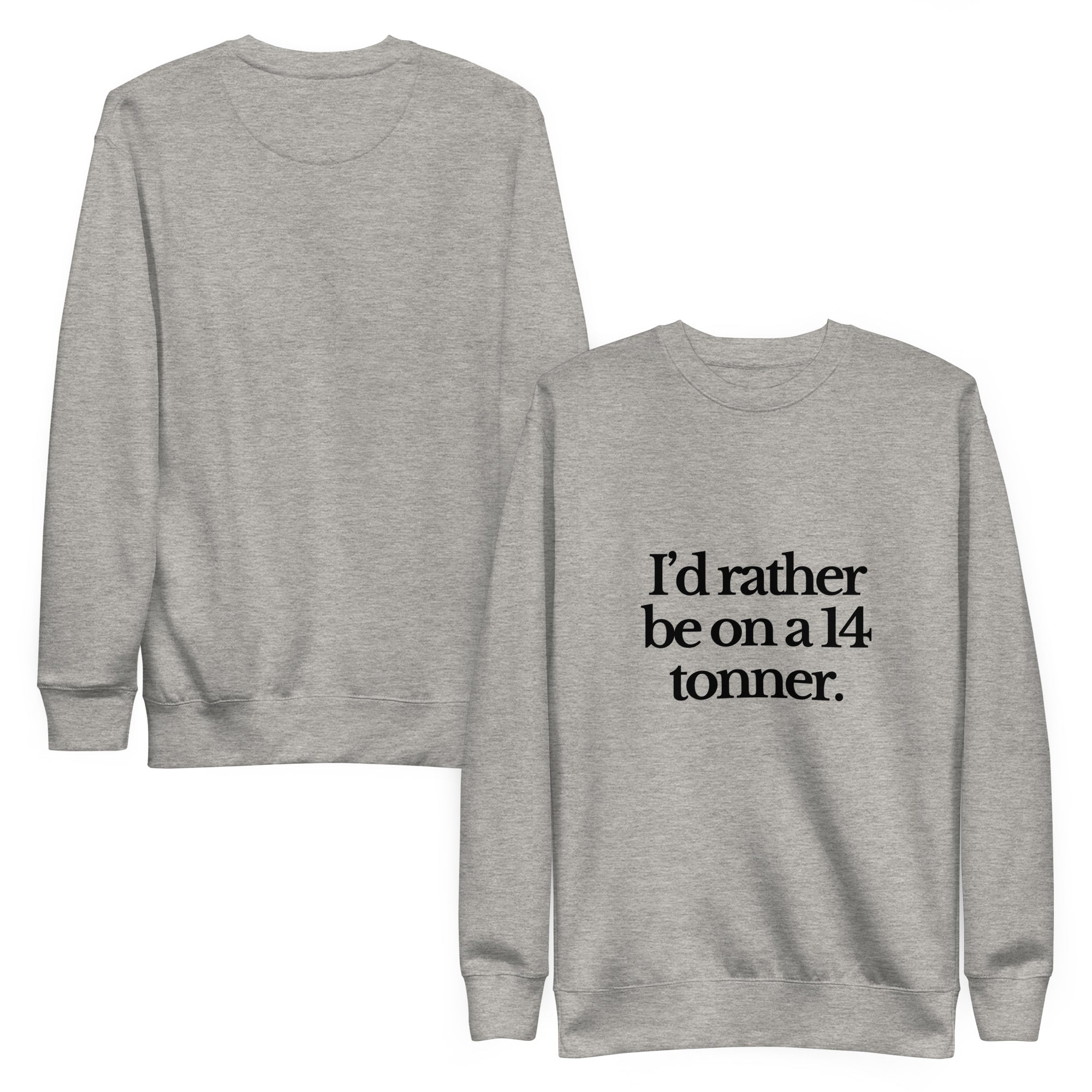 The Tractor Mugs Store Sweatshirt I'D RATHER BE ON A 14 TONNER | Unisex Premium Sweatshirt Quality Farmers Merch