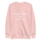 The Tractor Mugs Store Sweatshirt Light Pink / S CRANKY WHEN NOT FARMING | Unisex Premium Sweatshirt Quality Farmers Merch