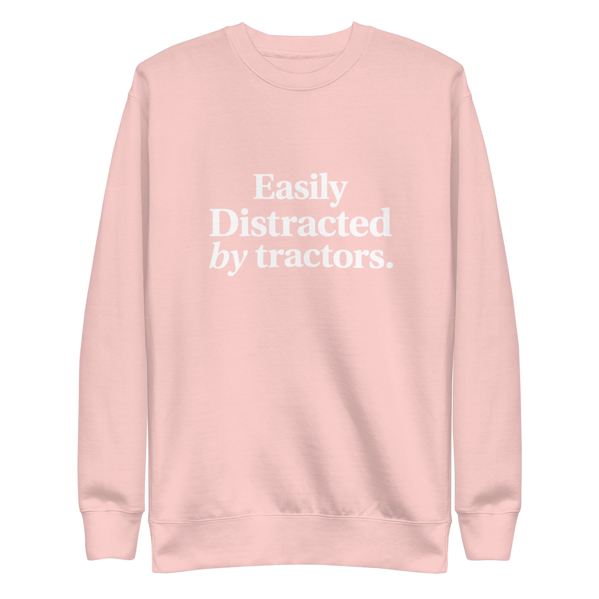 The Tractor Mugs Store Sweatshirt Light Pink / S EASILY DISTRACTED BY TRACTORS | Unisex Premium Sweatshirt Quality Farmers Merch