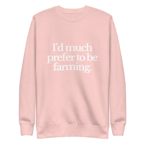 The Tractor Mugs Store Sweatshirt Light Pink / S I'D MUCH PREFER TO BE FARMING | Unisex Premium Sweatshirt Quality Farmers Merch