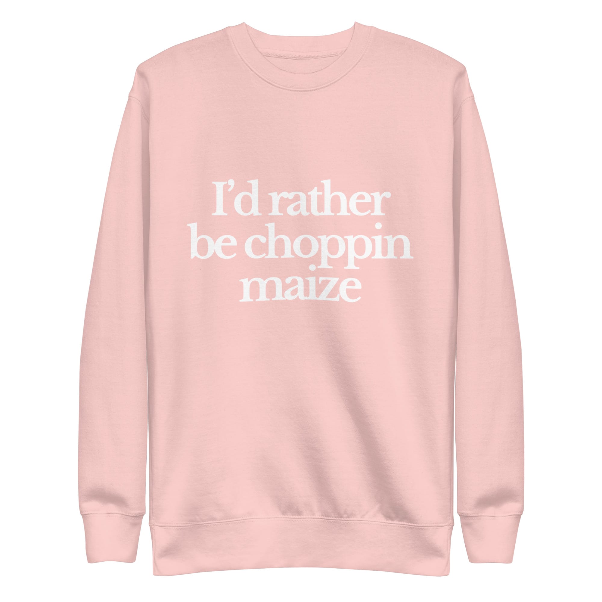 The Tractor Mugs Store Sweatshirt Light Pink / S I'D RATHER BE CHOPPIN MAIZE | Unisex Premium Sweatshirt Quality Farmers Merch