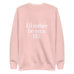 The Tractor Mugs Store Sweatshirt Light Pink / S I'D RATHER BE ON A 135 | Unisex Premium Sweatshirt Quality Farmers Merch
