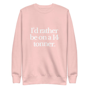 The Tractor Mugs Store Sweatshirt Light Pink / S I'D RATHER BE ON A 14 TONNER | Unisex Premium Sweatshirt Quality Farmers Merch