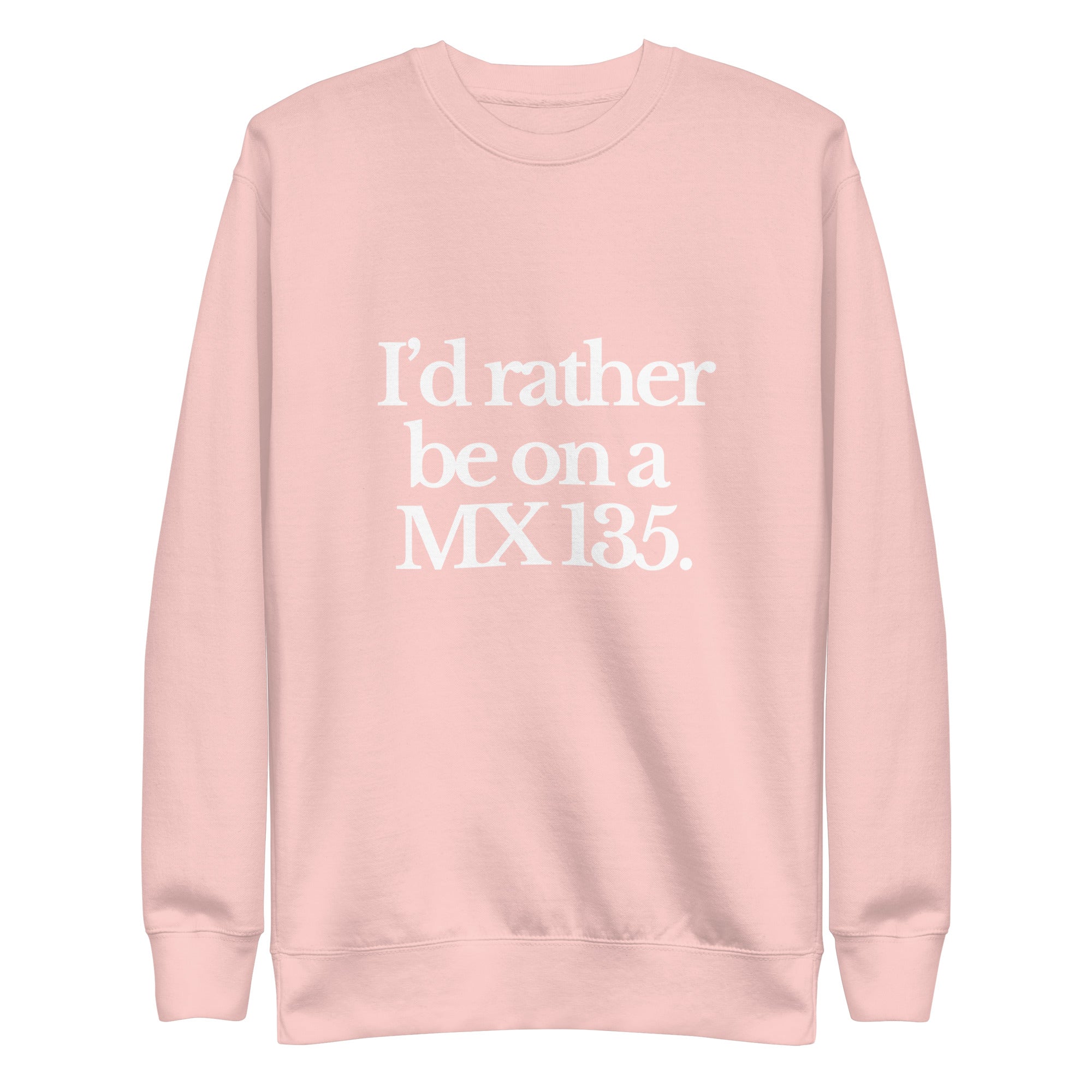 The Tractor Mugs Store Sweatshirt Light Pink / S I'D RATHER BE ON A MX 135 | Unisex Premium Sweatshirt Quality Farmers Merch