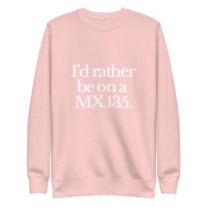 The Tractor Mugs Store Sweatshirt Light Pink / S I'D RATHER BE ON A MX 135 | Unisex Premium Sweatshirt Quality Farmers Merch