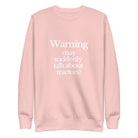 The Tractor Mugs Store Sweatshirt Light Pink / S WARNING MAY SUDDENLY TALK ABOUT TRACTORS | Unisex Premium Sweatshirt Quality Farmers Merch