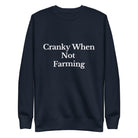 The Tractor Mugs Store Sweatshirt Navy Blazer / S CRANKY WHEN NOT FARMING | Unisex Premium Sweatshirt Quality Farmers Merch